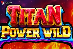 Fugaso | TITAN POWER WILD